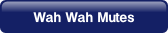 Wah Wah Mutes.